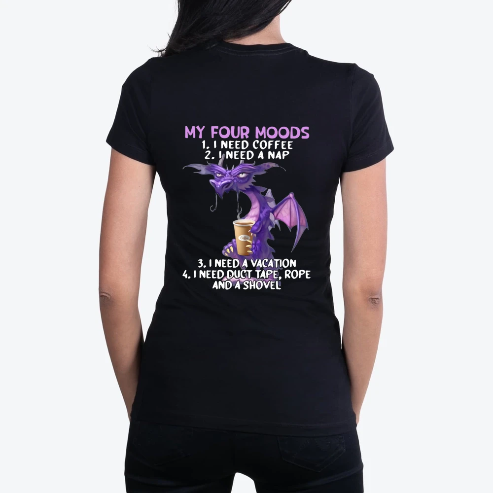 Dragon My Four Moods I Need Coffee I Need A Nap I Need A Vacation I Need Duct Tape Rope And A Shovel