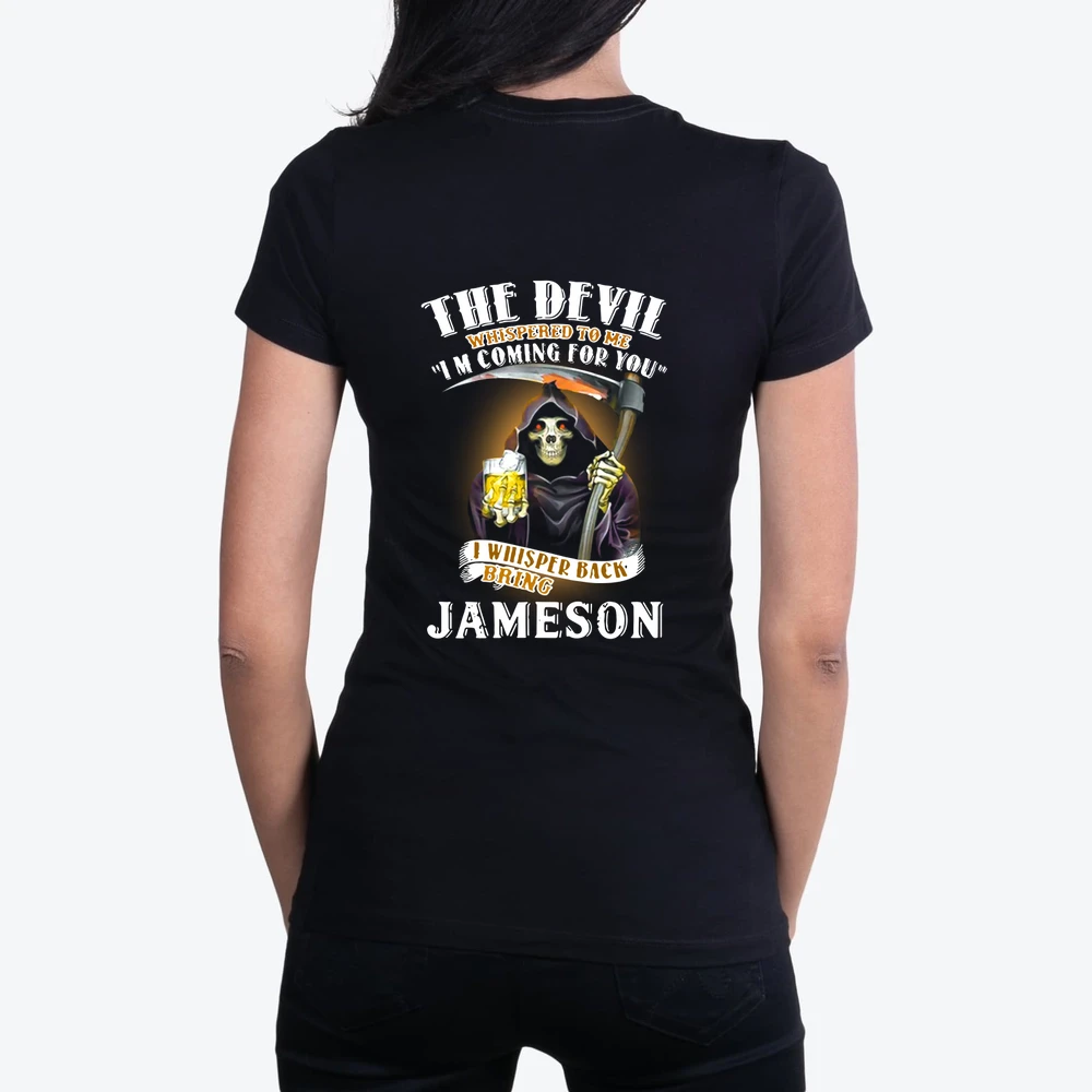 The Devil Whispered To Me Im Coming For You I Whisper Back Bring Jameson
