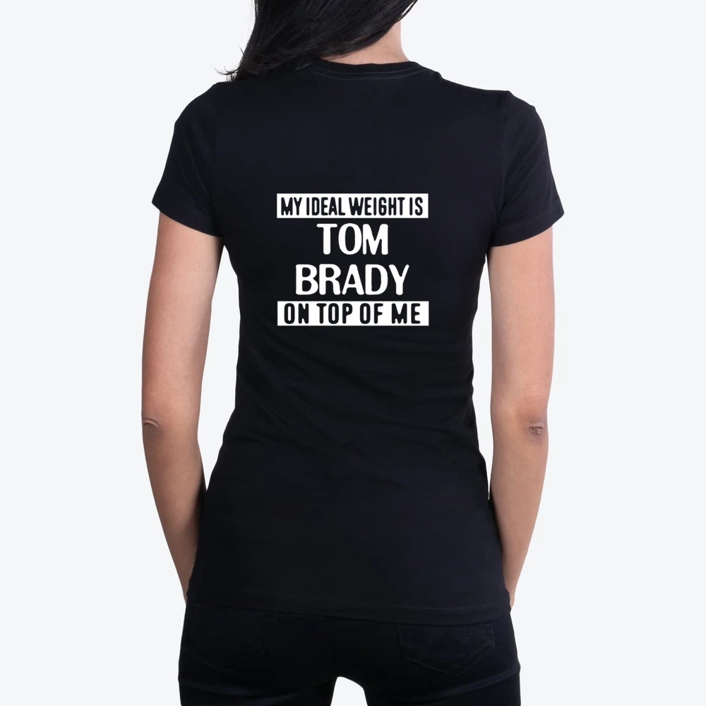 My Ideal Weight Is Tom Brady On Top Of Me New England Football Player Fan