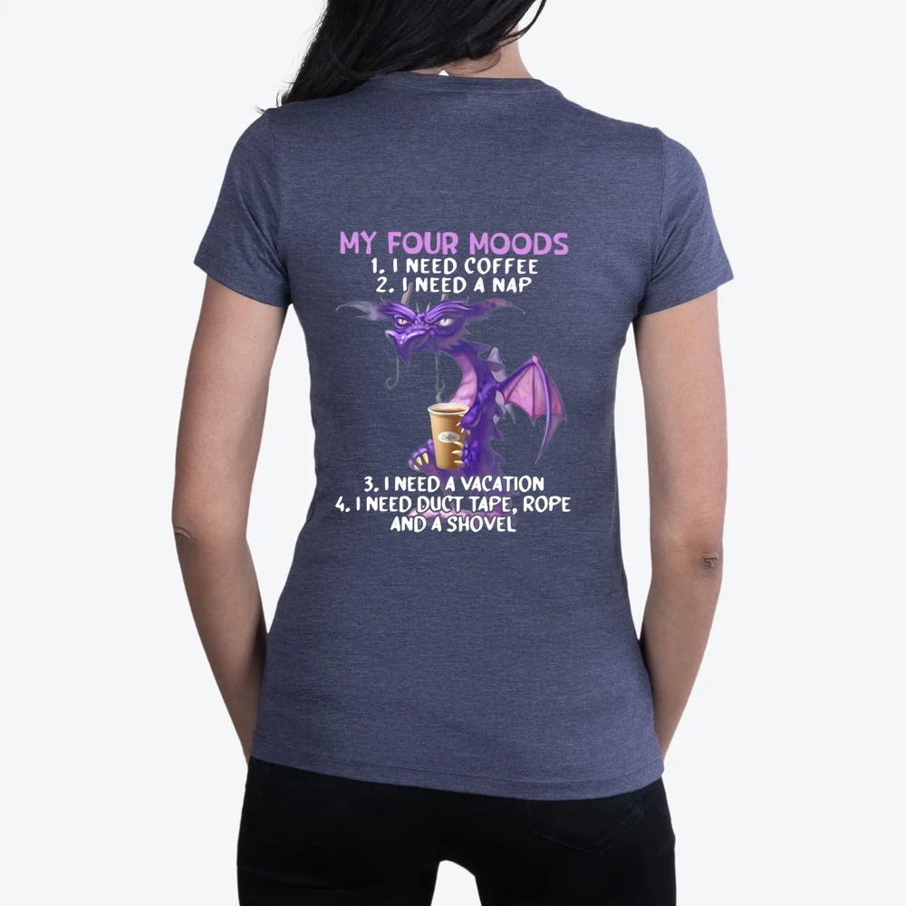 Dragon My Four Moods I Need Coffee I Need A Nap I Need A Vacation I Need Duct Tape Rope And A Shovel