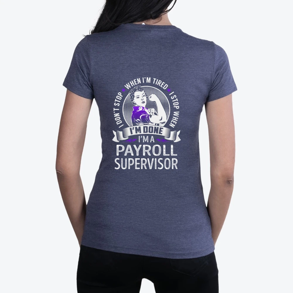 Im A Payroll Supervisor I Dont Stop When Im Tired I Stop When Im Done Job