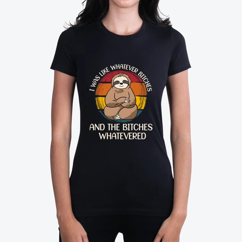 A220315 18 I Was Like Whatever Bitches Sloth Svg