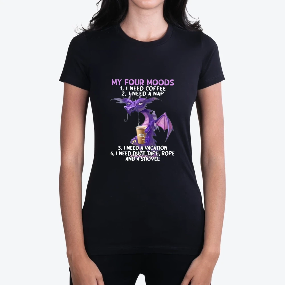 Dragon My Four Moods I Need Coffee I Need A Nap I Need A Vacation I Need Duct Tape Rope And A Shovel