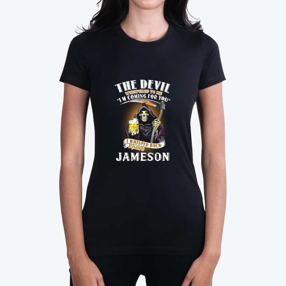 The Devil Whispered To Me Im Coming For You I Whisper Back Bring Jameson