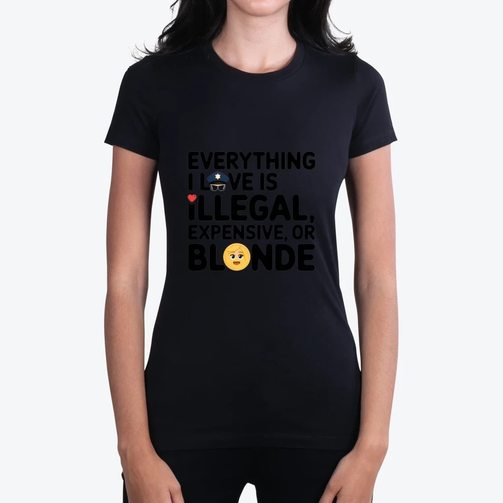 Everything I Love Is Illegal Expensive Or Blonde