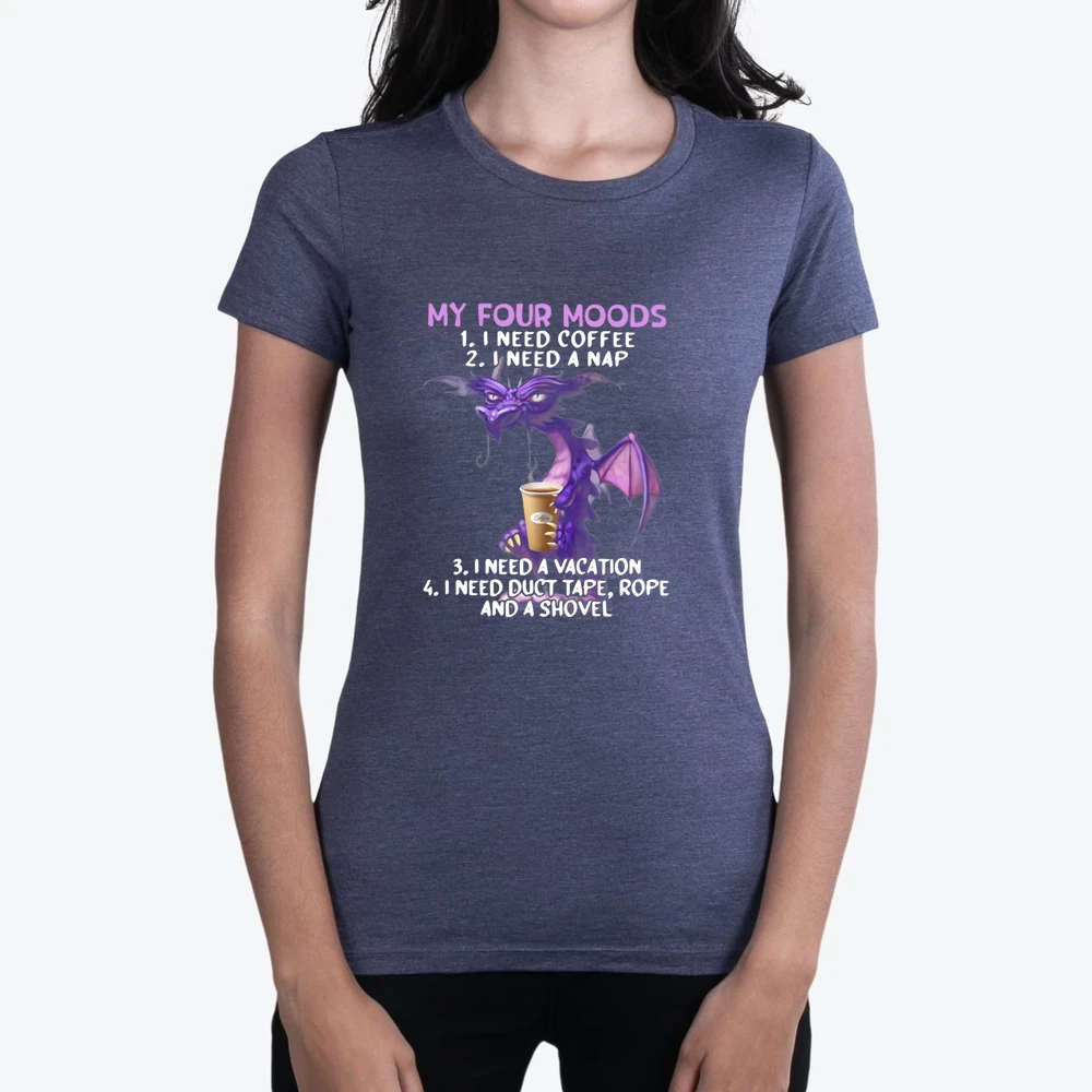 Dragon My Four Moods I Need Coffee I Need A Nap I Need A Vacation I Need Duct Tape Rope And A Shovel