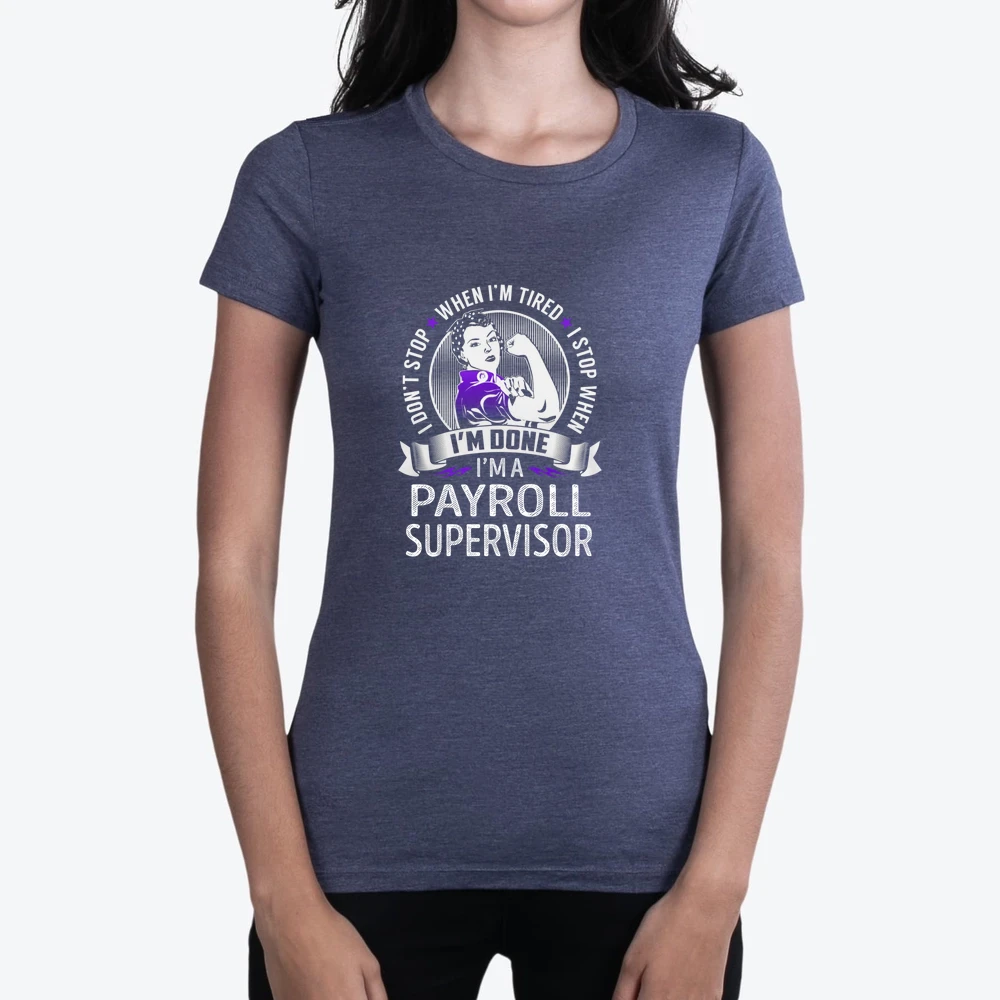 Im A Payroll Supervisor I Dont Stop When Im Tired I Stop When Im Done Job