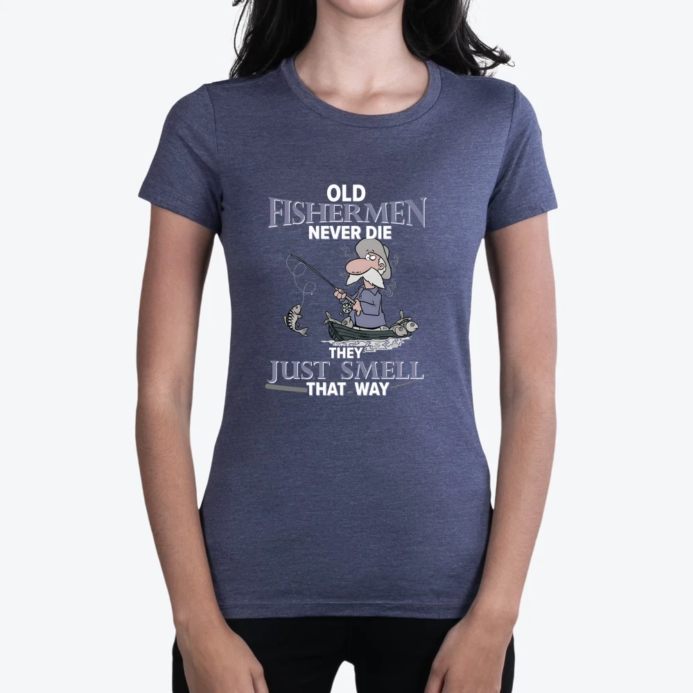 Old Fisherman Never Die They Just Smell That Way