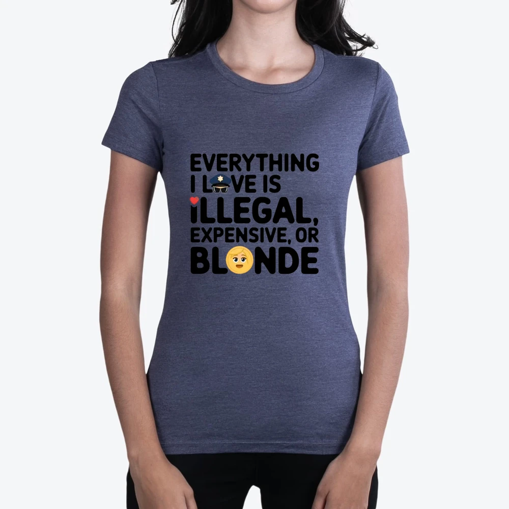 Everything I Love Is Illegal Expensive Or Blonde