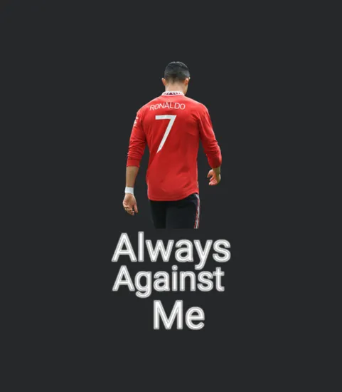 Cr7 Shirt Always Against Me