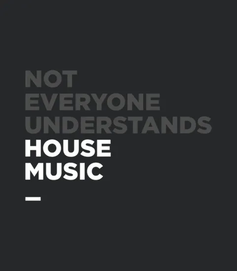 House Music Not Everyone Understands House Music