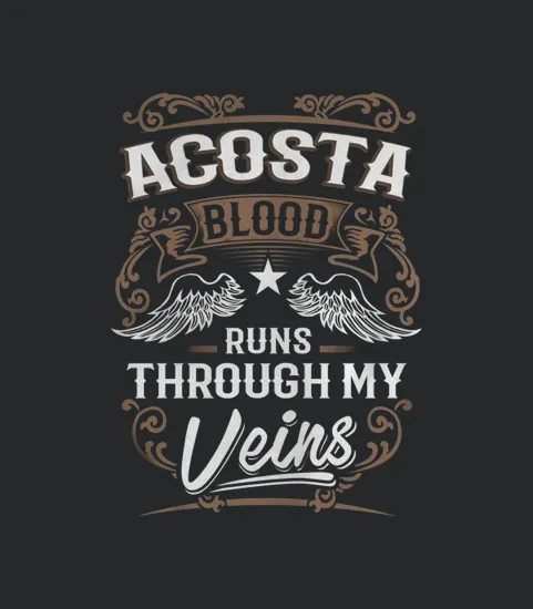 Acosta Blood Runs Through My Veins Legend Name Gifts
