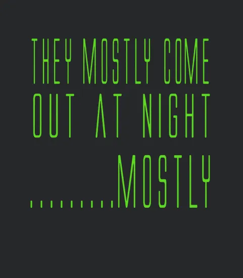 Aliens Quote They Mostly Come Out At Night Mostly