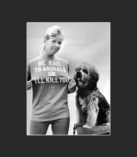 Be Kind To Animals Or Ill Kill You Rip Doris Day
