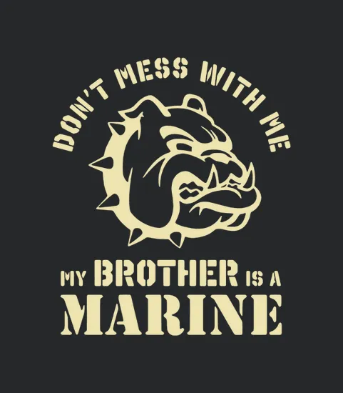 Bulldog Dont Mess With Me My Brother Is A Marine