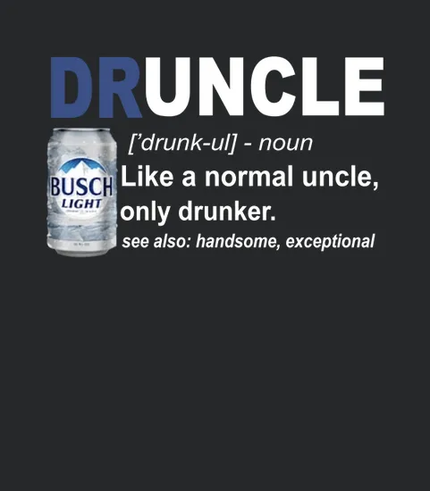 Druncle Like A Normal Uncle Only Drunker Busch Light