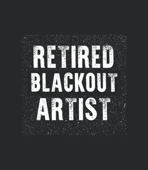 Funny Retired Blackout Artist Sober Birthday Gift