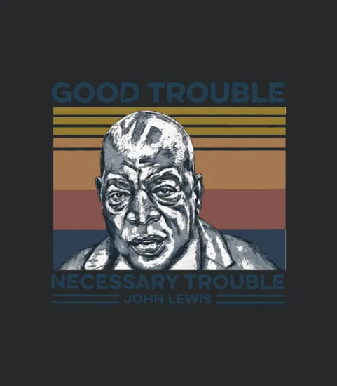 Good Trouble Necessary Trouble John Lewis Vintage