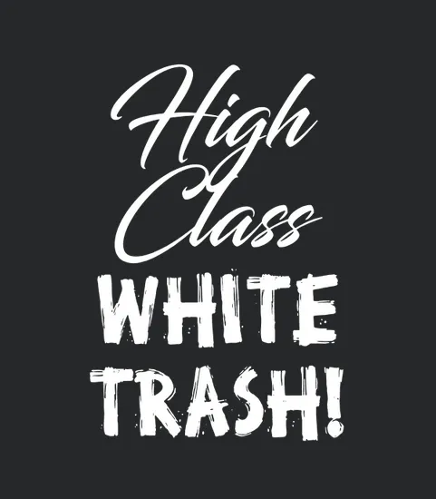 High Class White Trash For Men Andampampamp Women
