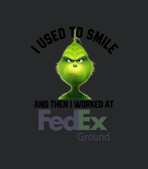 I Used To Smile And Then I Worked At Fedex Ground