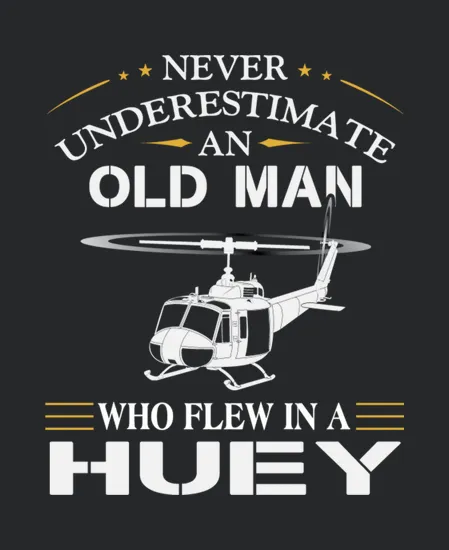Never Underestimate An Old Man Who Flew In A Huey