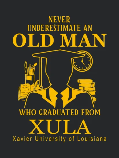 Never Underestimate An Old Man Who Graduated From Xavier University Of Louisiana