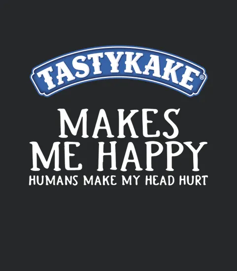 Tastykake Makes Me Happy Humans Make My Head Hurt