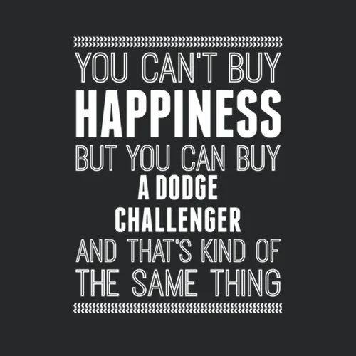You Cant Buy Happiness Dodge Challenger Car Lover