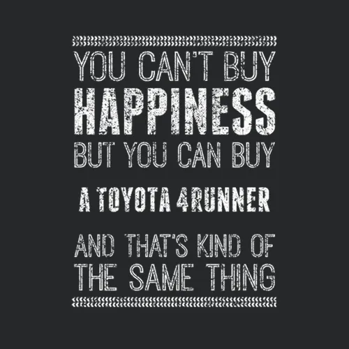 You Cant Buy Happiness Toyota 4runner Car Lover Worn