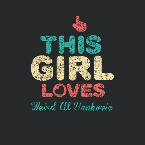 This Girl Loves Weird Al Yankovic Thumbs Love Fan Comedian Comedy Worn Look Cool