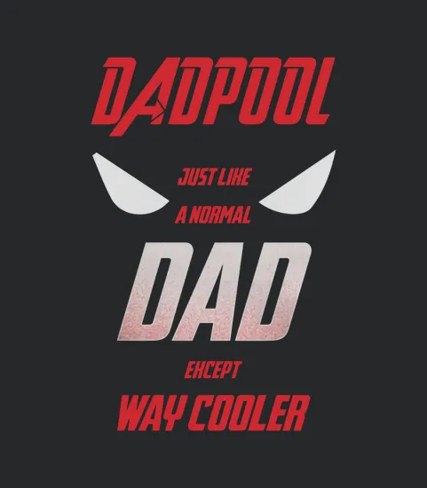 Dadpool Just Like A Normal Dad Except Way Cooler T Dad