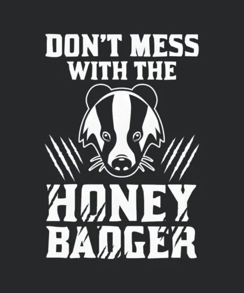 Dont Mess With The Honey Badger