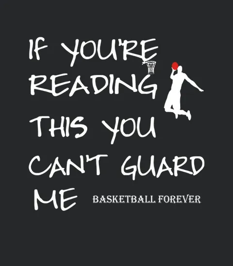 If Youre Reading This You Cant Guard Me Basketball Forever