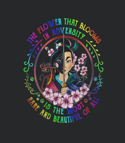 Mulan The The Flower That Blooms In Adversity Is The Most Rare And Beautiful Of All