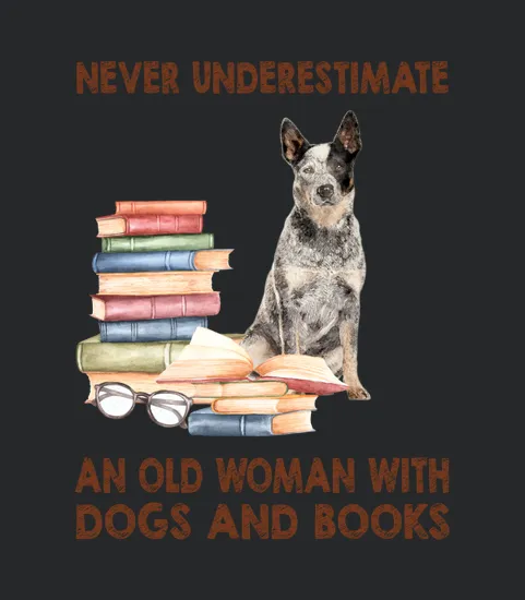 Never Underestimate An Old Woman With Australian Cattle Dog Dogs And Book Cool Gift