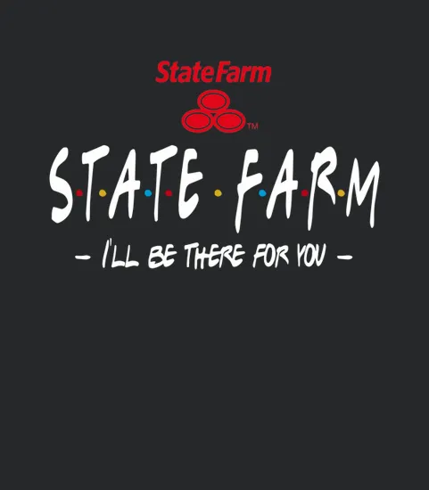 State Farm Ill Be There For You