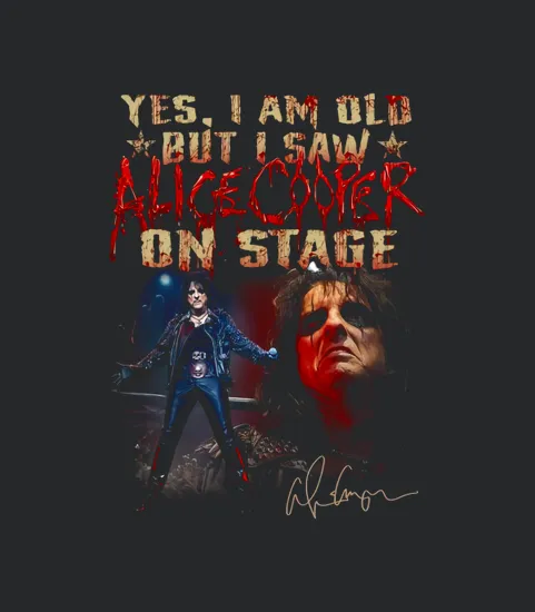 Yes I Am Old But I Saw Alice Cooper On Stage Signature