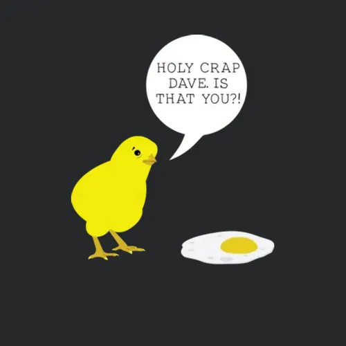 Holy Crap Is That You Dave Funny Chicken And Fried Egg