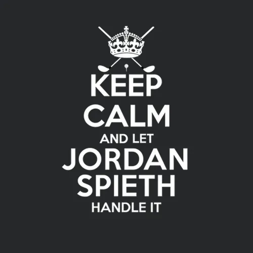 Keep Calm And Let Jordan Spieth Handle It Pro Golf Fan