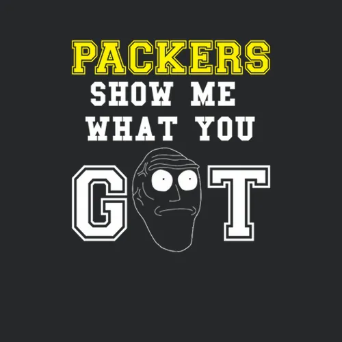Show Me What You Got Green Bay Packers Football Rick And Morty