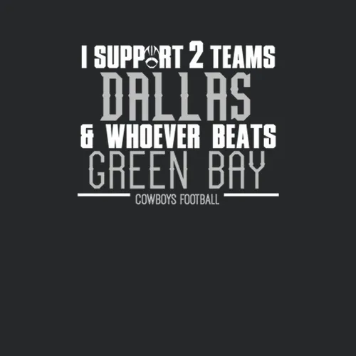 Support Dallas And Whoever Beats Green Bay Football Fan Team Rivals