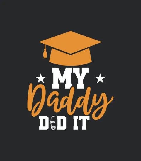 My Daddy Did It Graduation Graduated Dad Quotes