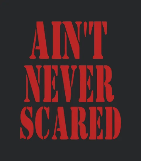 Aint Never Scared