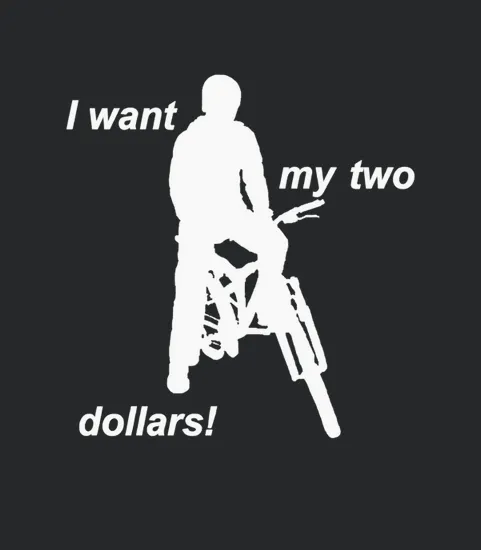 Better Off Dead I Want My Two Dollars