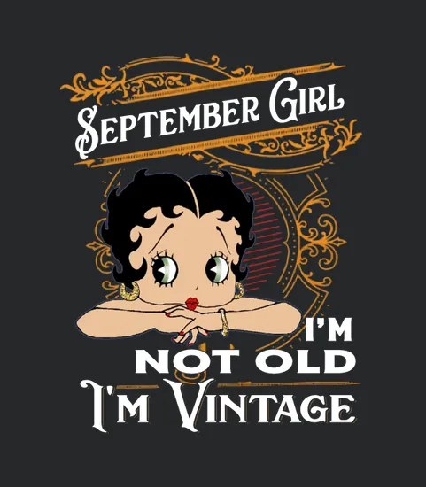 Betty Boop September Girl Im Not Old Im Vintage