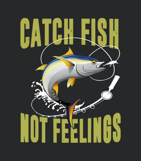 Catch Fish Not Feelings