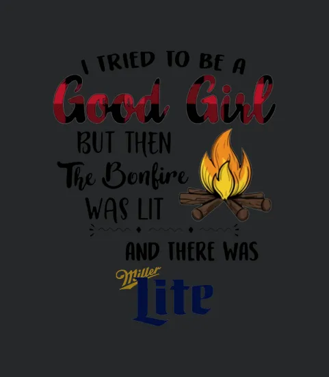 I Tried To Be A Good Girl There Was Miller Lite