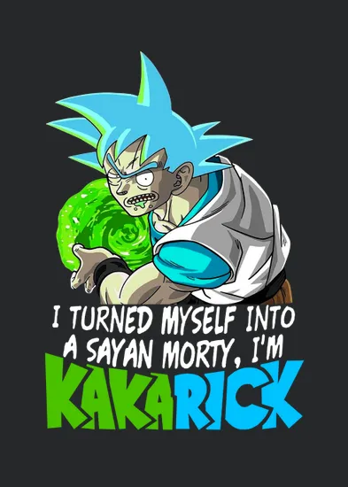 I Turned Myself Into A Saiyan Morty Im Kakarick