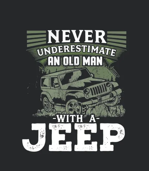 Mens Never Underestimate An Old Man With A Jeep