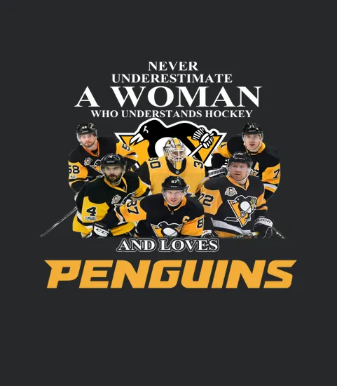 Never Underestimate A Woman Who Understands Hockey And Loves Penguins